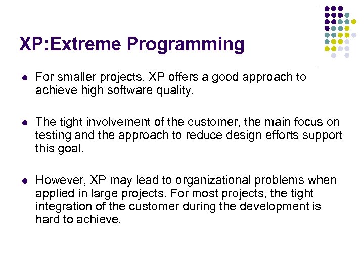 XP: Extreme Programming l For smaller projects, XP offers a good approach to achieve