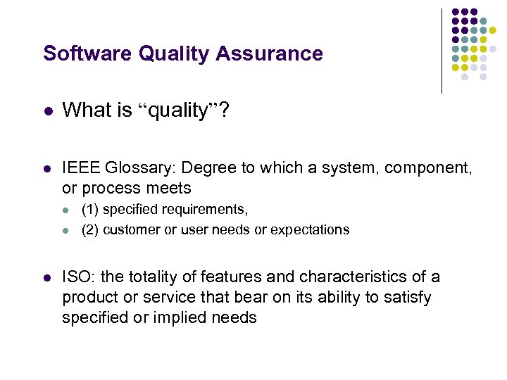 Software Quality Assurance l What is “quality”? l IEEE Glossary: Degree to which a