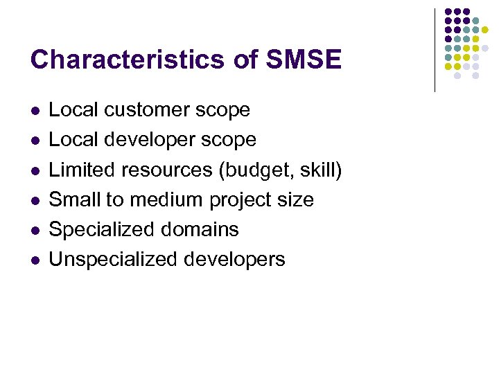 Characteristics of SMSE l l l Local customer scope Local developer scope Limited resources