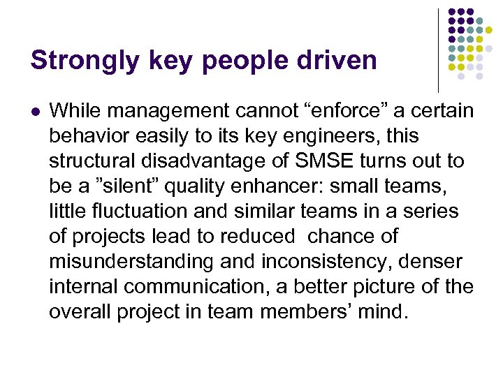 Strongly key people driven l While management cannot “enforce” a certain behavior easily to