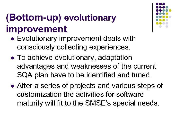 (Bottom-up) evolutionary improvement l l l Evolutionary improvement deals with consciously collecting experiences. To