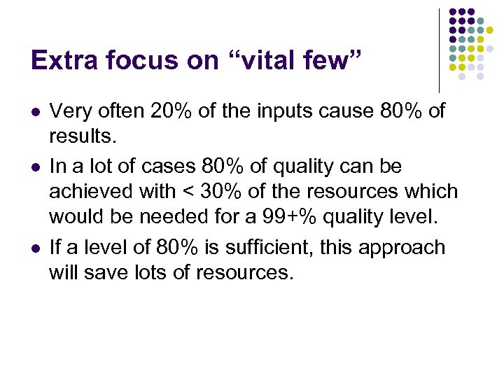 Extra focus on “vital few” l l l Very often 20% of the inputs