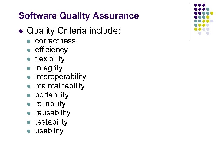 Software Quality Assurance l Quality Criteria include: l l l correctness efficiency flexibility integrity