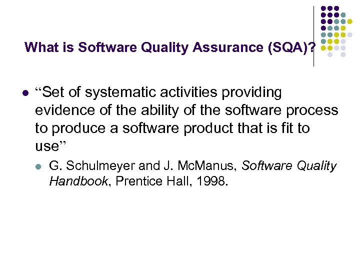 What is Software Quality Assurance (SQA)? l “Set of systematic activities providing evidence of