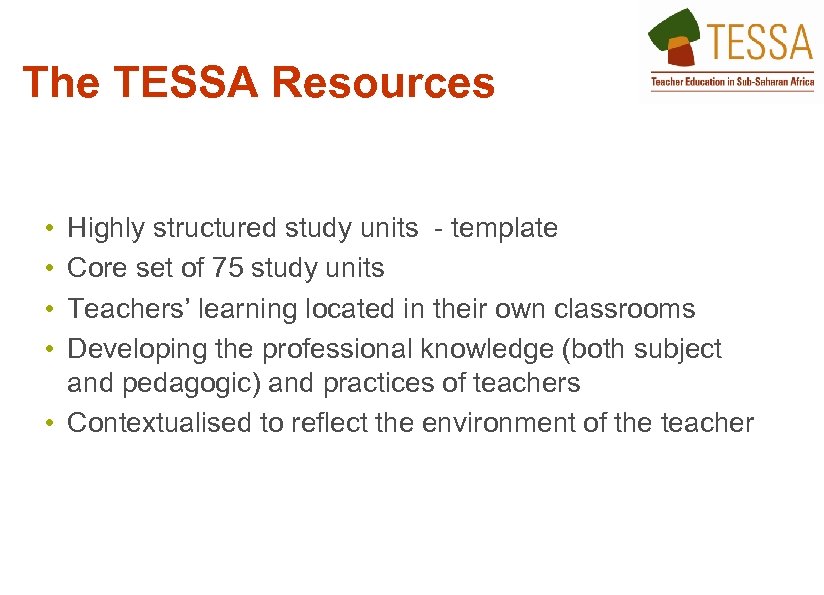 The TESSA Resources • • Highly structured study units - template Core set of