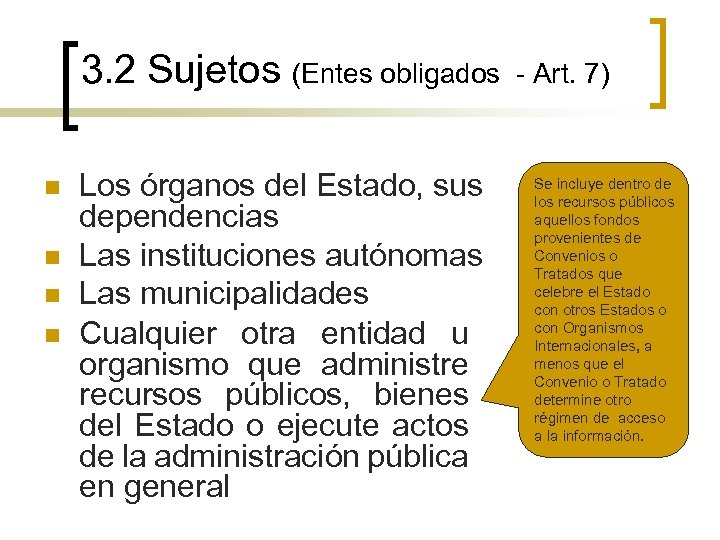 3. 2 Sujetos (Entes obligados n n Los órganos del Estado, sus dependencias Las