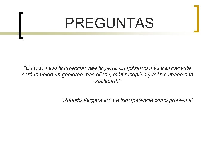 PREGUNTAS “En todo caso la inversión vale la pena, un gobierno más transparente será