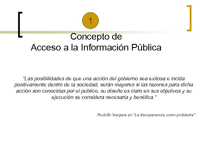 1 Concepto de Acceso a la Información Pública “Las posibilidades de que una acción