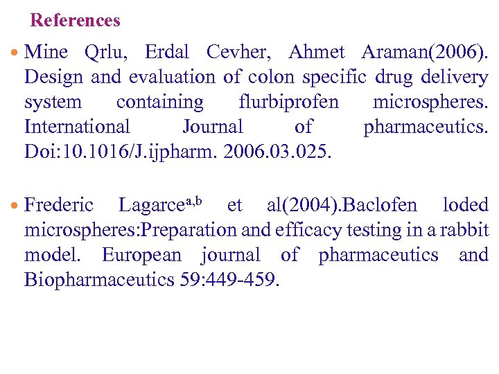 References Mine Qrlu, Erdal Cevher, Ahmet Araman(2006). Design and evaluation of colon specific drug
