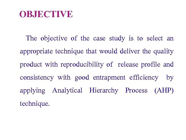OBJECTIVE The objective of the case study is to select an appropriate technique that