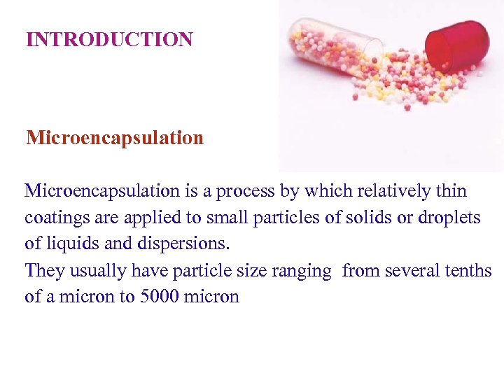INTRODUCTION Microencapsulation is a process by which relatively thin coatings are applied to small