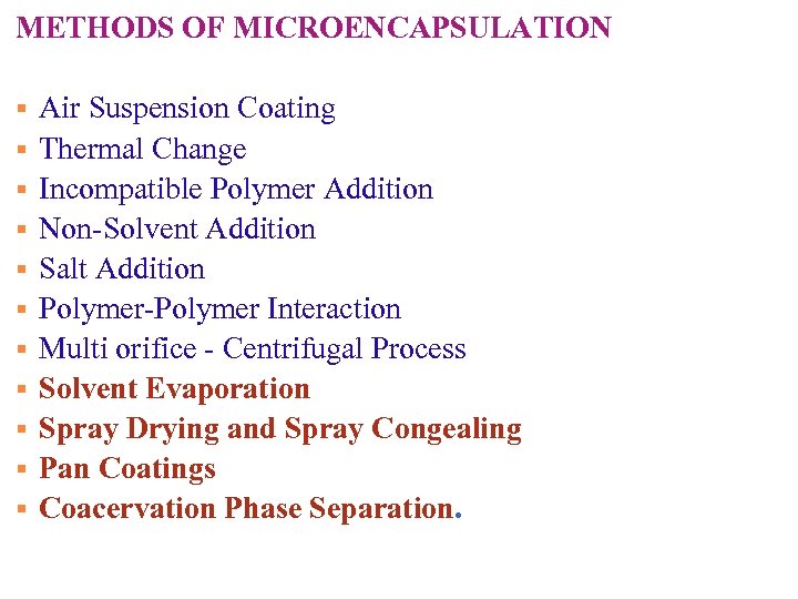 METHODS OF MICROENCAPSULATION § § § Air Suspension Coating Thermal Change Incompatible Polymer Addition