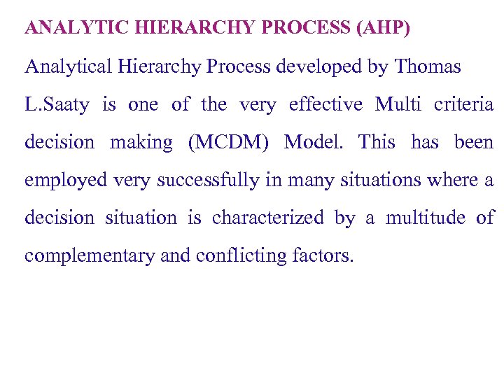 ANALYTIC HIERARCHY PROCESS (AHP) Analytical Hierarchy Process developed by Thomas L. Saaty is one