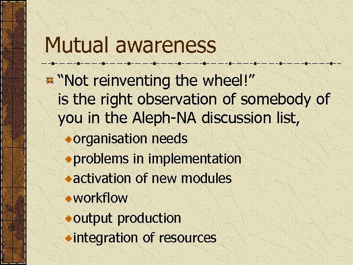 Mutual awareness “Not reinventing the wheel!” is the right observation of somebody of you