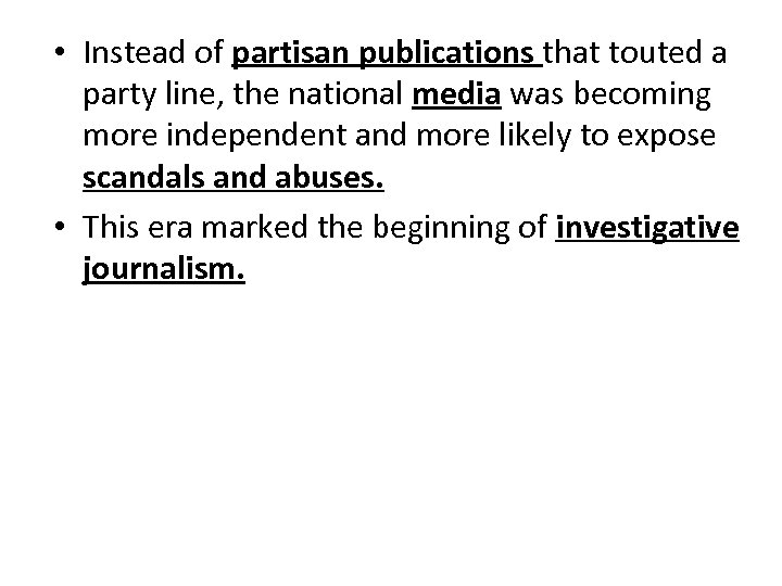  • Instead of partisan publications that touted a party line, the national media