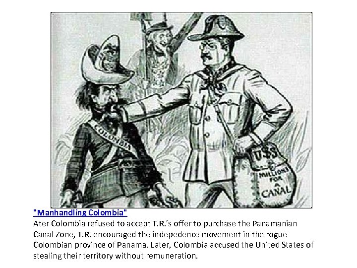 "Manhandling Colombia" Ater Colombia refused to accept T. R. 's offer to purchase the