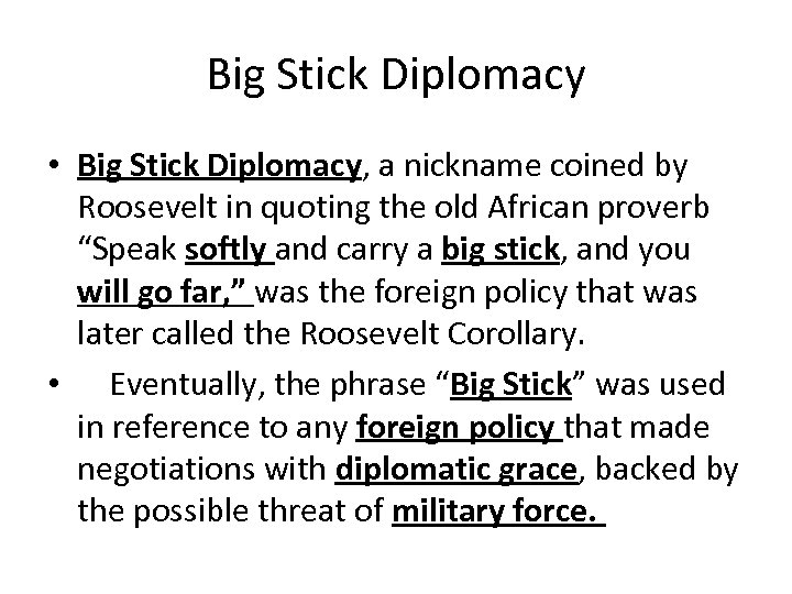 Big Stick Diplomacy • Big Stick Diplomacy, a nickname coined by Roosevelt in quoting