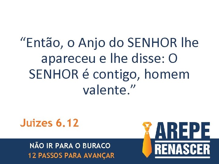 “Então, o Anjo do SENHOR lhe apareceu e lhe disse: O SENHOR é contigo,