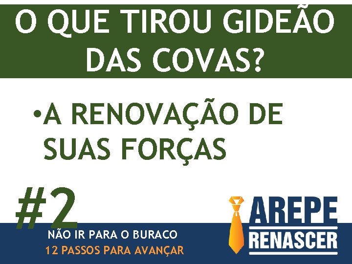 O QUE TIROU GIDEÃO DAS COVAS? • A RENOVAÇÃO DE SUAS FORÇAS #2 NÃO