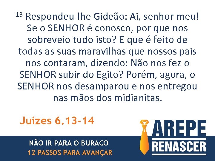 Respondeu-lhe Gideão: Ai, senhor meu! Se o SENHOR é conosco, por que nos sobreveio