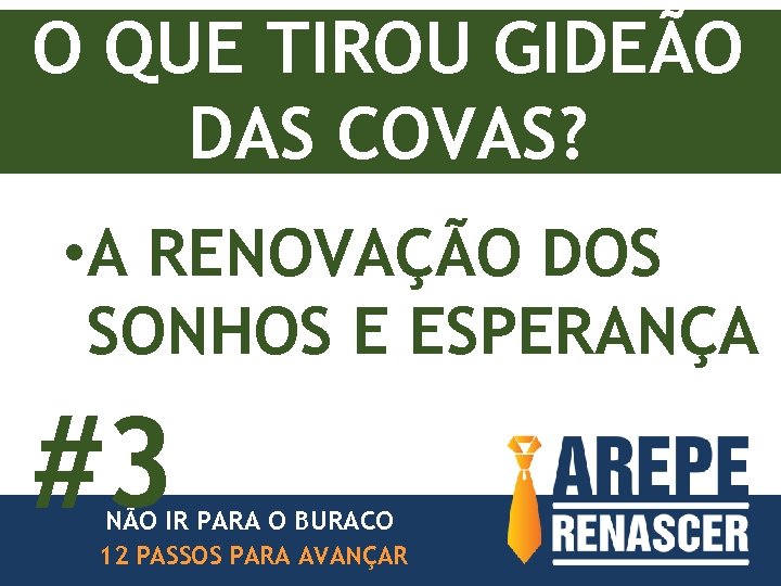 O QUE TIROU GIDEÃO DAS COVAS? • A RENOVAÇÃO DOS SONHOS E ESPERANÇA #3