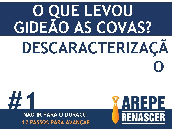 O QUE LEVOU GIDEÃO AS COVAS? DESCARACTERIZAÇÃ O #1 NÃO IR PARA O BURACO