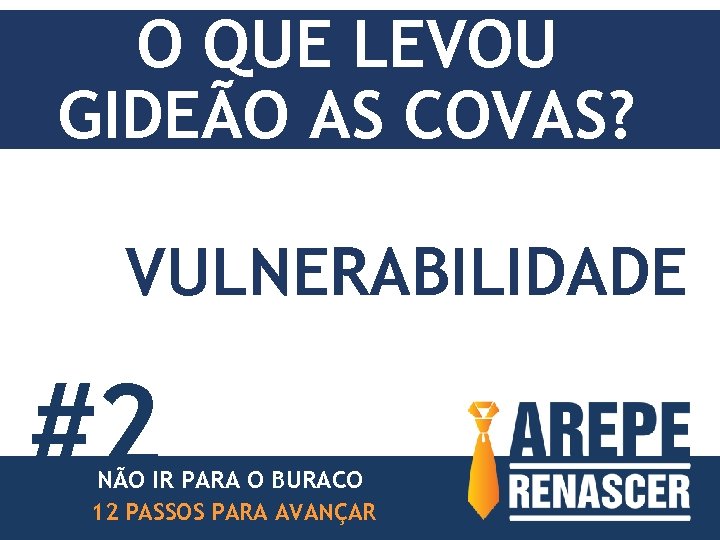 O QUE LEVOU GIDEÃO AS COVAS? VULNERABILIDADE #2 NÃO IR PARA O BURACO 12