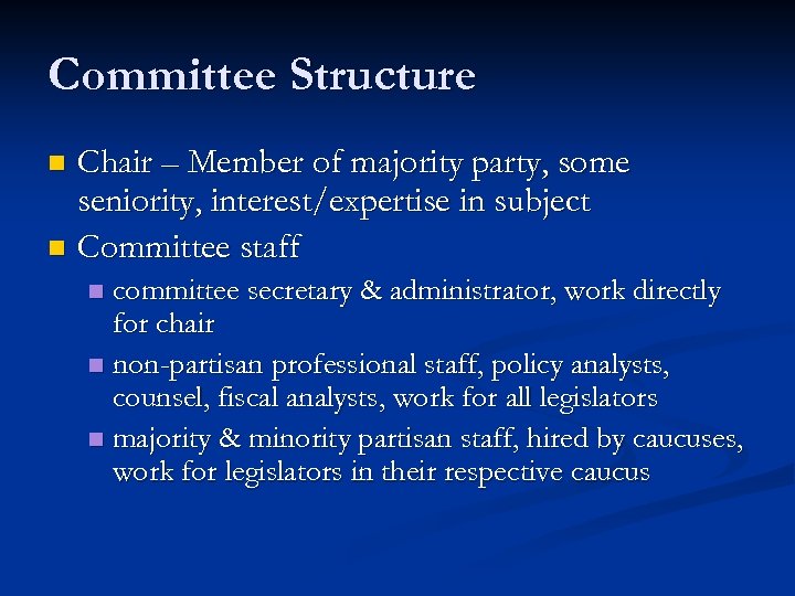 Committee Structure Chair – Member of majority party, some seniority, interest/expertise in subject n