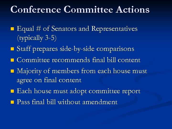 Conference Committee Actions Equal # of Senators and Representatives (typically 3 -5) n Staff