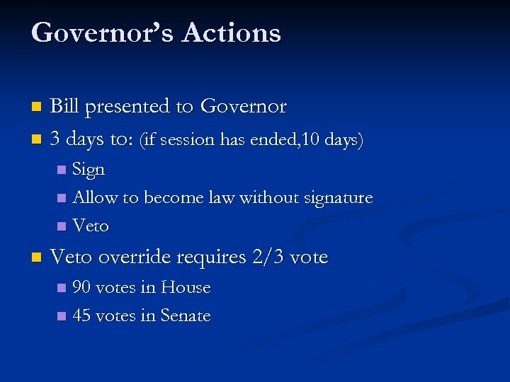 Governor’s Actions Bill presented to Governor n 3 days to: (if session has ended,