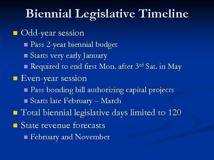 Biennial Legislative Timeline n Odd-year session Pass 2 -year biennial budget n Starts very