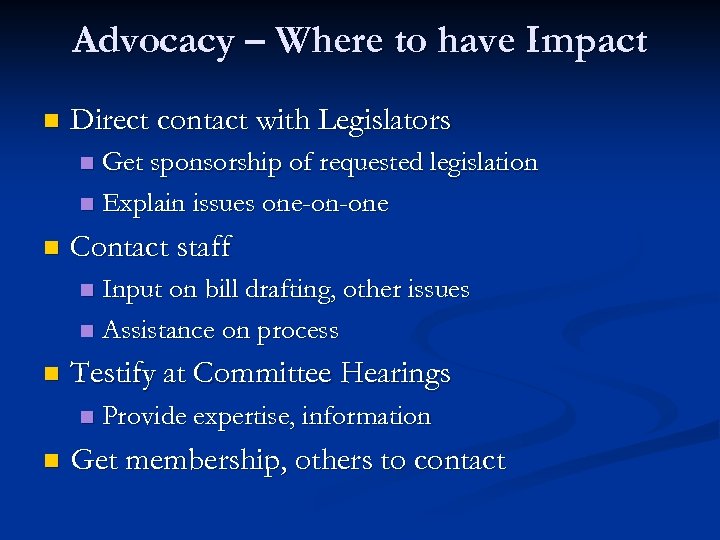 Advocacy – Where to have Impact n Direct contact with Legislators Get sponsorship of