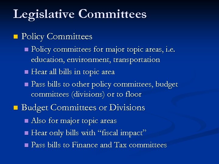 Legislative Committees n Policy Committees Policy committees for major topic areas, i. e. education,