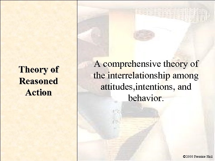 Theory of Reasoned Action A comprehensive theory of the interrelationship among attitudes, intentions, and