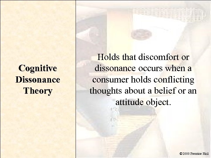 Cognitive Dissonance Theory Holds that discomfort or dissonance occurs when a consumer holds conflicting