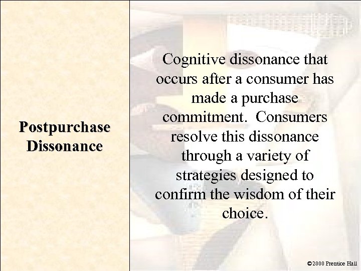Postpurchase Dissonance Cognitive dissonance that occurs after a consumer has made a purchase commitment.