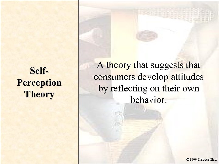 Self. Perception Theory A theory that suggests that consumers develop attitudes by reflecting on