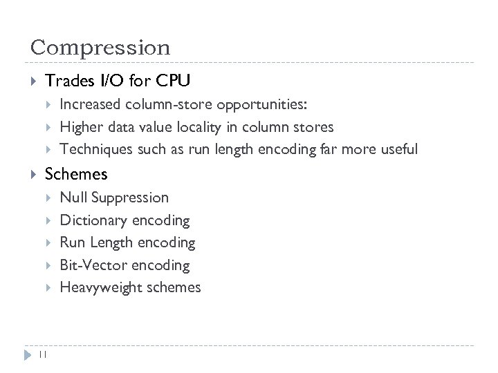 Compression Trades I/O for CPU Increased column-store opportunities: Higher data value locality in column
