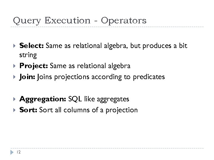 Query Execution - Operators Select: Same as relational algebra, but produces a bit string