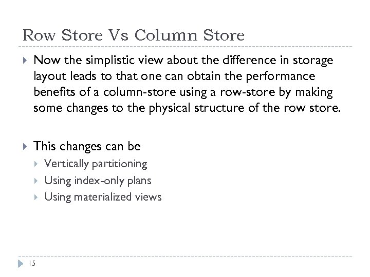 Row Store Vs Column Store Now the simplistic view about the difference in storage