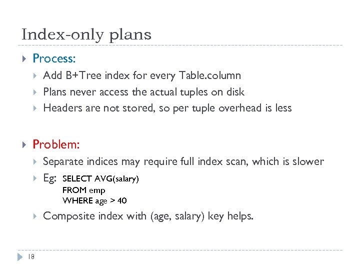 Index-only plans Process: Add B+Tree index for every Table. column Plans never access the