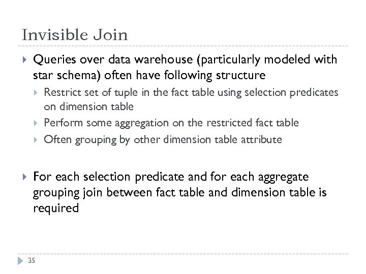 Invisible Join Queries over data warehouse (particularly modeled with star schema) often have following