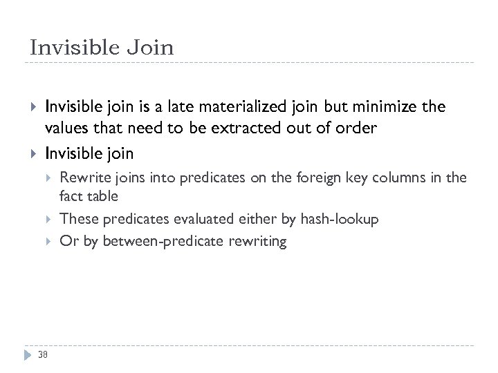 Invisible Join Invisible join is a late materialized join but minimize the values that