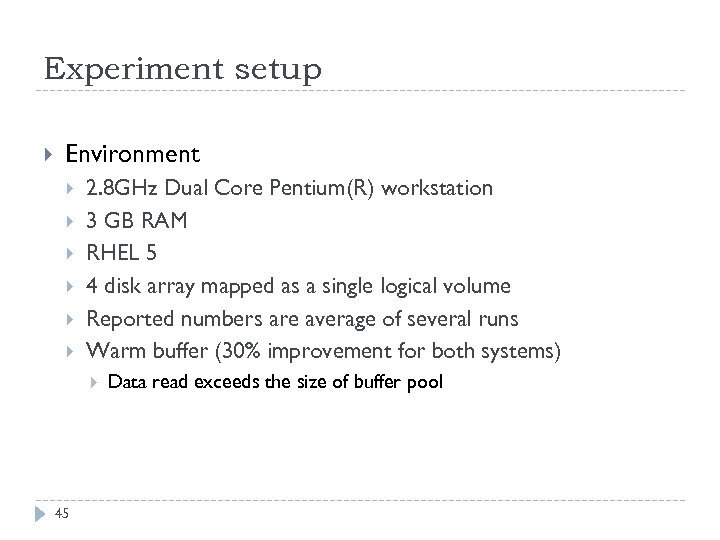 Experiment setup Environment 2. 8 GHz Dual Core Pentium(R) workstation 3 GB RAM RHEL
