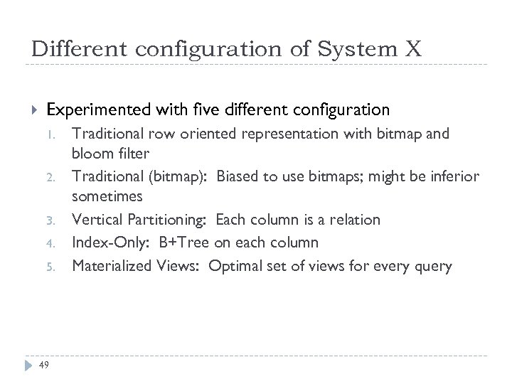 Different configuration of System X Experimented with five different configuration 1. 2. 3. 4.