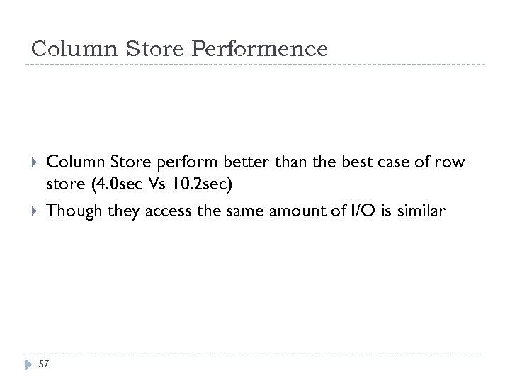Column Store Performence Column Store perform better than the best case of row store