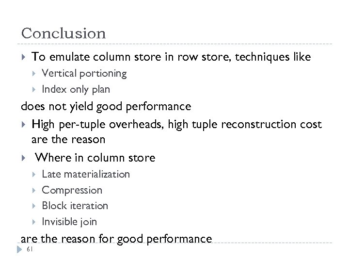 Conclusion To emulate column store in row store, techniques like Vertical portioning Index only