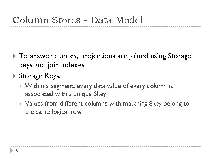 Column Stores - Data Model To answer queries, projections are joined using Storage keys