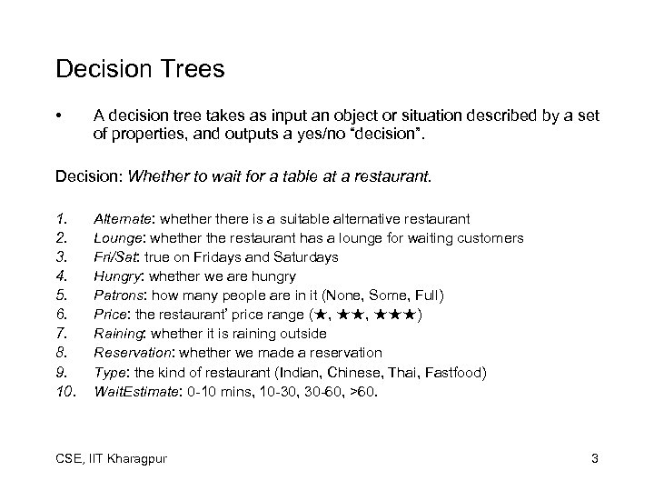 Decision Trees • A decision tree takes as input an object or situation described