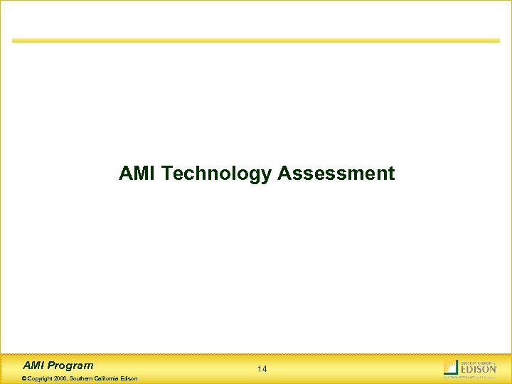 AMI Technology Assessment AMI Program © Copyright 2006, Southern California Edison 14 